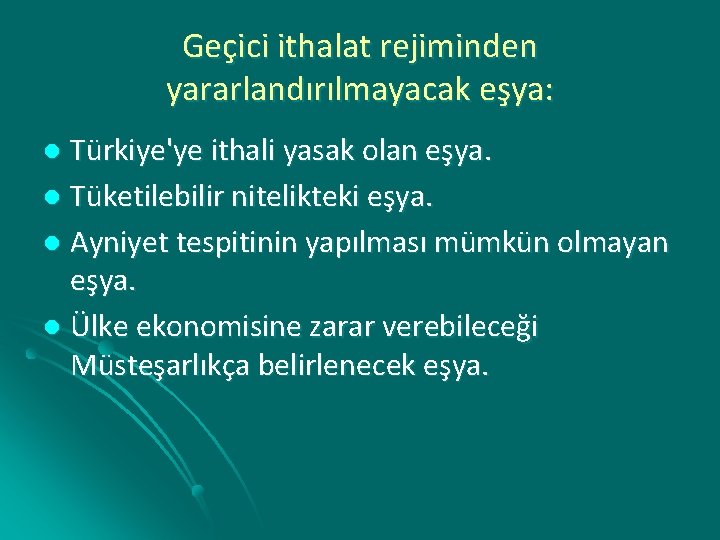 Geçici ithalat rejiminden yararlandırılmayacak eşya: Türkiye'ye ithali yasak olan eşya. l Tüketilebilir nitelikteki eşya.