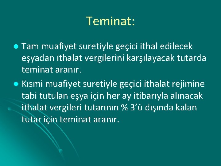 Teminat: Tam muafiyet suretiyle geçici ithal edilecek eşyadan ithalat vergilerini karşılayacak tutarda teminat aranır.