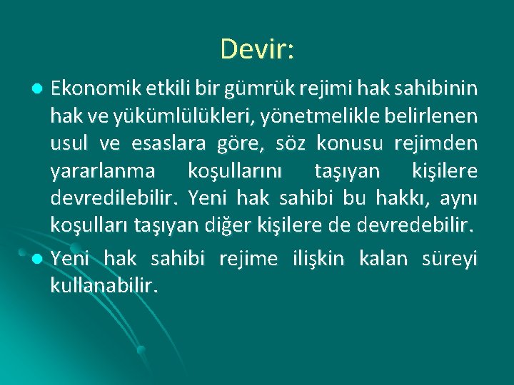 Devir: Ekonomik etkili bir gümrük rejimi hak sahibinin hak ve yükümlülükleri, yönetmelikle belirlenen usul