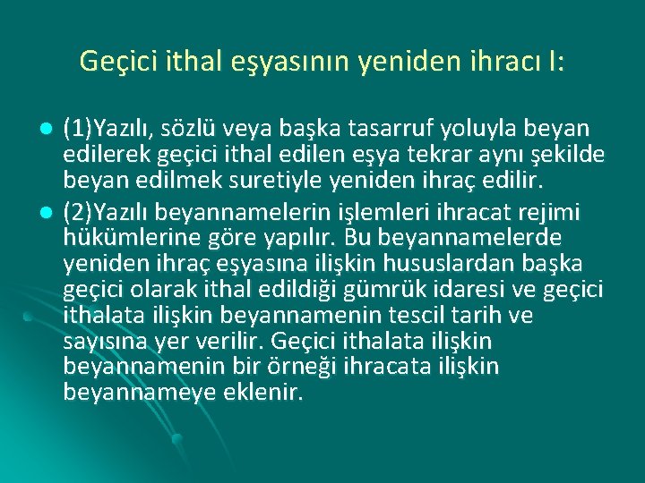 Geçici ithal eşyasının yeniden ihracı I: (1)Yazılı, sözlü veya başka tasarruf yoluyla beyan edilerek