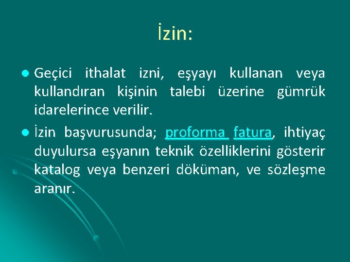 İzin: Geçici ithalat izni, eşyayı kullanan veya kullandıran kişinin talebi üzerine gümrük idarelerince verilir.