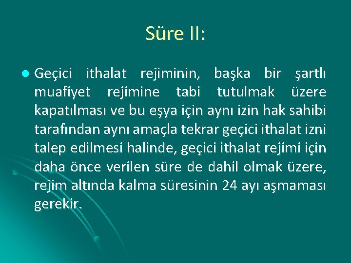 Süre II: l Geçici ithalat rejiminin, başka bir şartlı muafiyet rejimine tabi tutulmak üzere