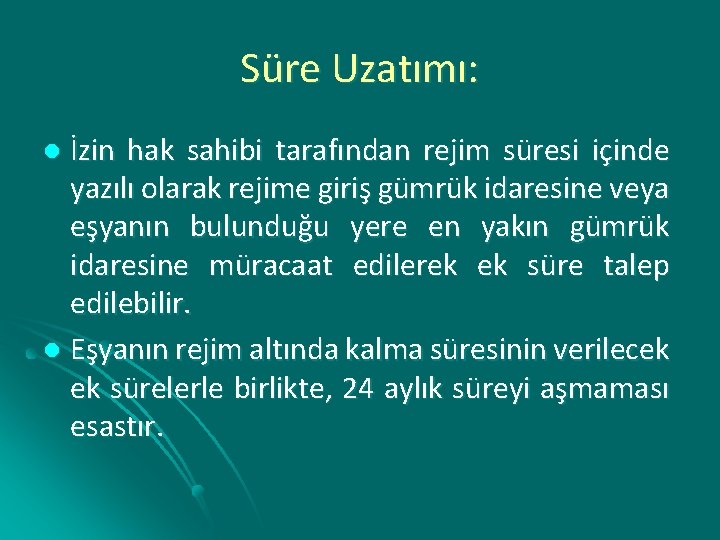 Süre Uzatımı: İzin hak sahibi tarafından rejim süresi içinde yazılı olarak rejime giriş gümrük