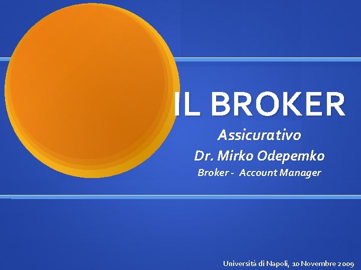 IL BROKER Assicurativo Dr. Mirko Odepemko Broker - Account Manager Università di Napoli, 10