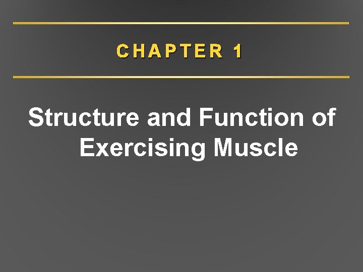 CHAPTER 1 Structure and Function of Exercising Muscle 