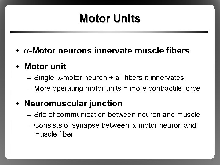 Motor Units • a-Motor neurons innervate muscle fibers • Motor unit – Single a-motor