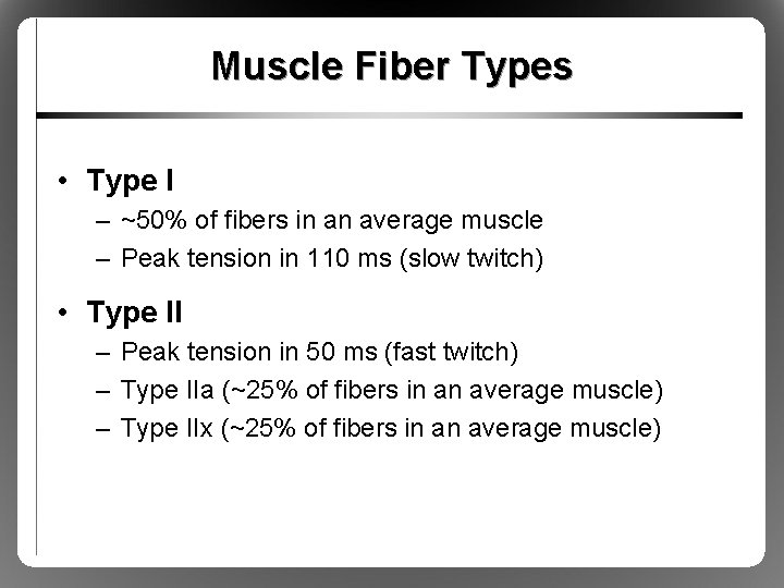 Muscle Fiber Types • Type I – ~50% of fibers in an average muscle