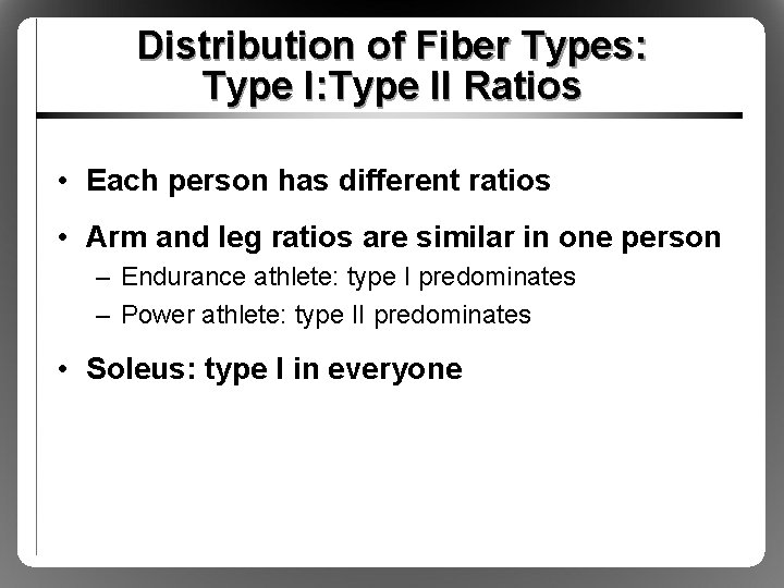 Distribution of Fiber Types: Type II Ratios • Each person has different ratios •