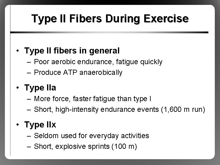 Type II Fibers During Exercise • Type II fibers in general – Poor aerobic