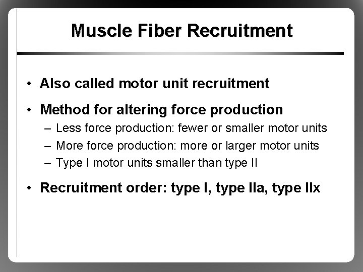 Muscle Fiber Recruitment • Also called motor unit recruitment • Method for altering force