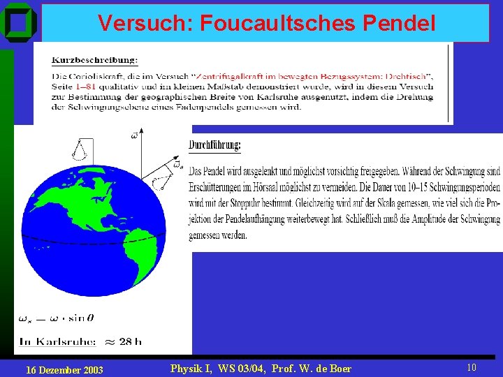 Versuch: Foucaultsches Pendel 16 Dezember 2003 Physik I, WS 03/04, Prof. W. de Boer