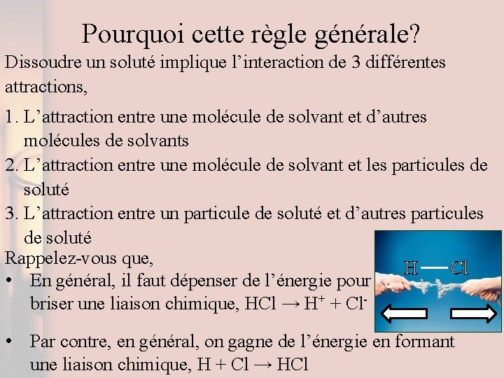 Pourquoi cette règle générale? Dissoudre un soluté implique l’interaction de 3 différentes attractions, 1.