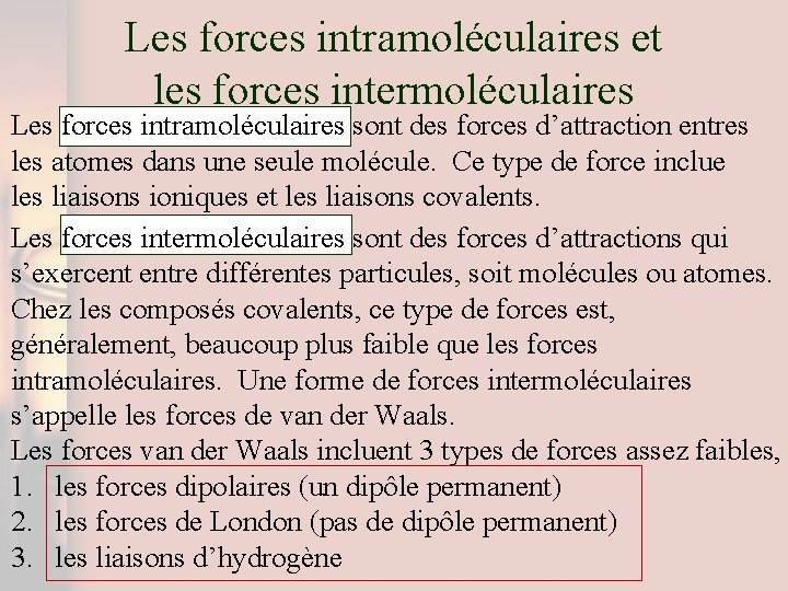 Les forces intramoléculaires et les forces intermoléculaires Les forces intramoléculaires sont des forces d’attraction