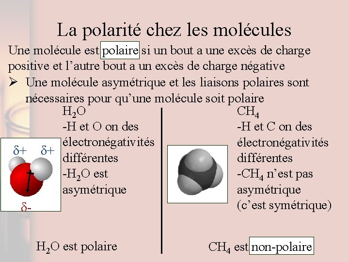 La polarité chez les molécules Une molécule est polaire si un bout a une