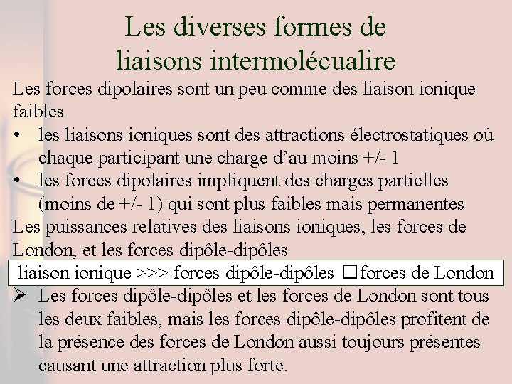 Les diverses formes de liaisons intermolécualire Les forces dipolaires sont un peu comme des