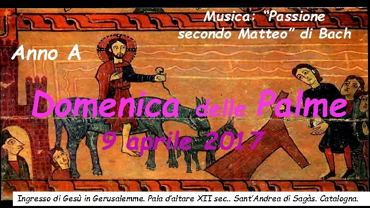 Anno A Musica: “Passione secondo Matteo” di Bach Domenica delle Palme 9 aprile 2017