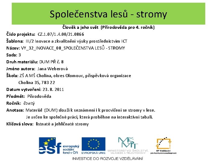 Společenstva lesů - stromy Člověk a jeho svět (Přírodověda pro 4. ročník) Číslo projektu: Společenstva lesů - stromy Člověk a jeho svět (Přírodověda pro 4. ročník) Číslo projektu: