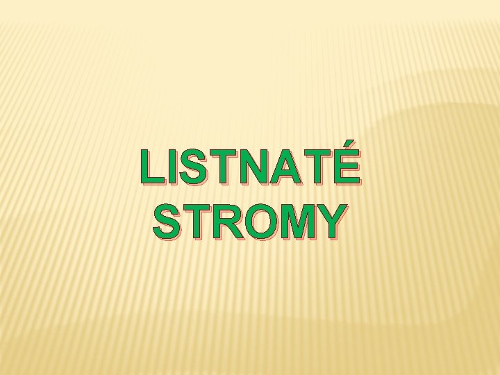 LISTNATÉ STROMY LISTNATÉ STROMY