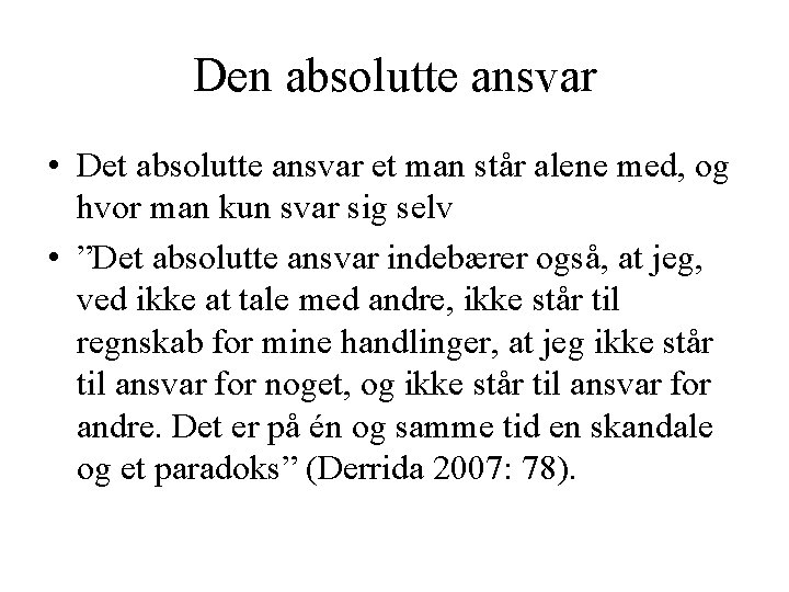 Den absolutte ansvar • Det absolutte ansvar et man står alene med, og hvor