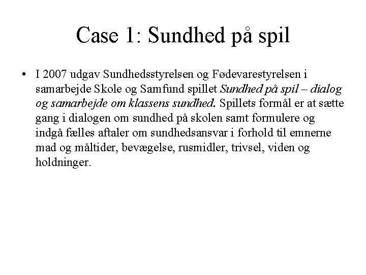 Case 1: Sundhed på spil • I 2007 udgav Sundhedsstyrelsen og Fødevarestyrelsen i samarbejde