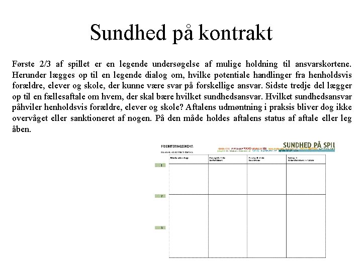 Sundhed på kontrakt Første 2/3 af spillet er en legende undersøgelse af mulige holdning