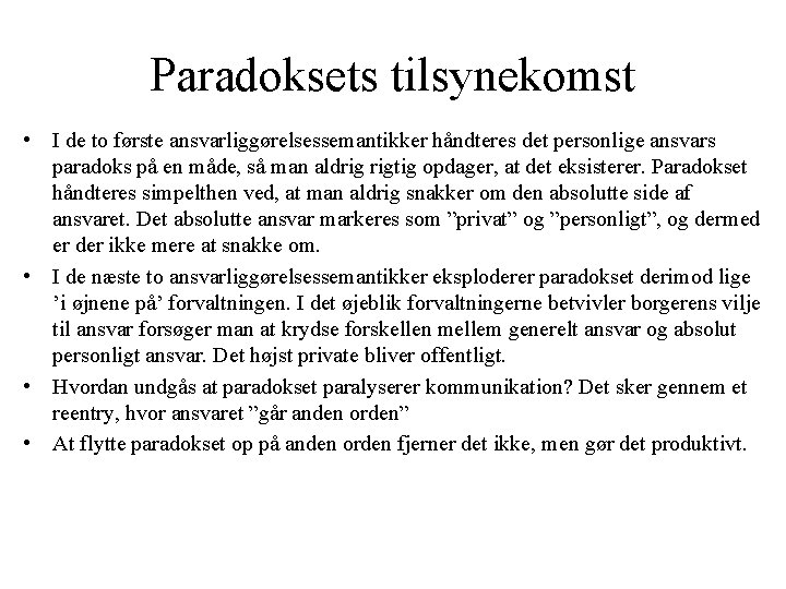 Paradoksets tilsynekomst • I de to første ansvarliggørelsessemantikker håndteres det personlige ansvars paradoks på