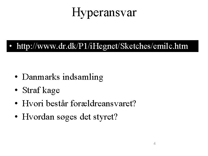 Hyperansvar • http: //www. dr. dk/P 1/i. Hegnet/Sketches/emilc. htm • • Danmarks indsamling Straf
