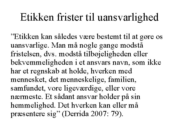 Etikken frister til uansvarlighed ”Etikken kan således være bestemt til at gøre os uansvarlige.