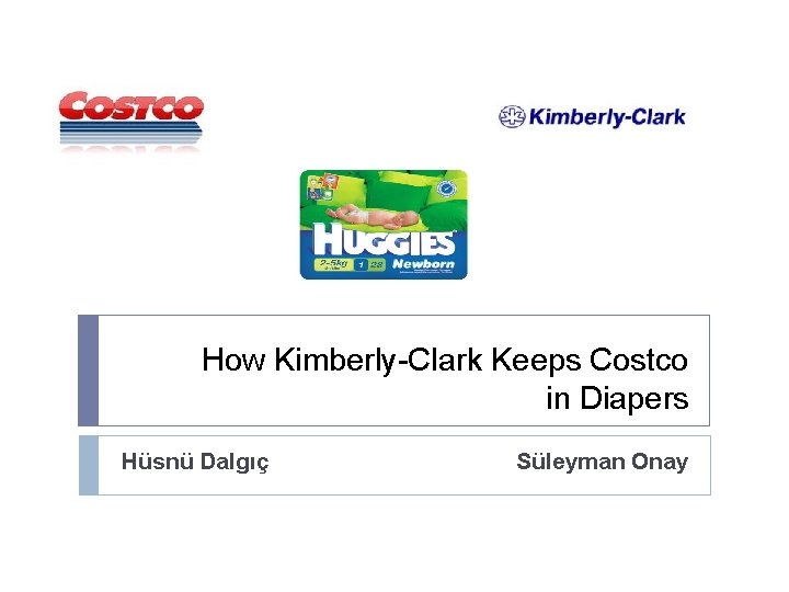 How Kimberly-Clark Keeps Costco in Diapers Hüsnü Dalgıç Süleyman Onay 