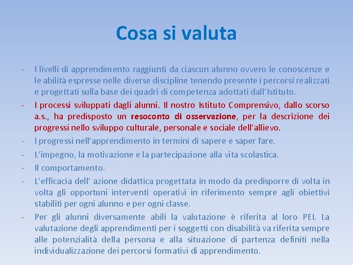 Cosa si valuta - - I livelli di apprendimento raggiunti da ciascun alunno ovvero