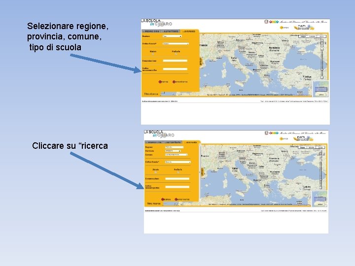 Selezionare regione, provincia, comune, tipo di scuola Cliccare su “ricerca 