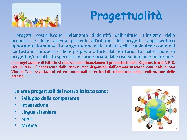 Progettualità I progetti costituiscono l’elemento d’identità dell’Istituto. L’insieme delle proposte e delle attività presenti