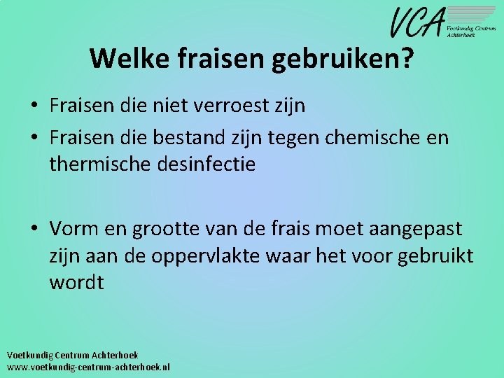 Welke fraisen gebruiken? • Fraisen die niet verroest zijn • Fraisen die bestand zijn