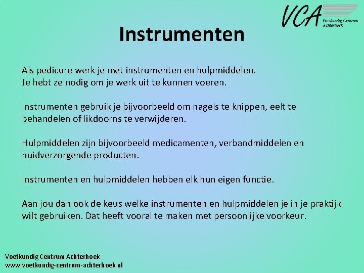 Instrumenten Als pedicure werk je met instrumenten en hulpmiddelen. Je hebt ze nodig om