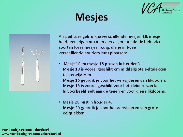 Mesjes Als pedicure gebruik je verschillende mesjes. Elk mesje heeft een eigen maat en