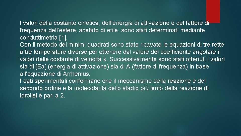 I valori della costante cinetica, dell’energia di attivazione e del fattore di frequenza dell’estere,