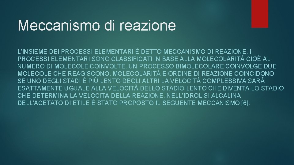 Meccanismo di reazione L’INSIEME DEI PROCESSI ELEMENTARI È DETTO MECCANISMO DI REAZIONE. I PROCESSI
