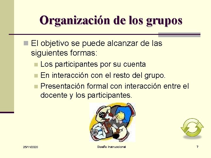 Organización de los grupos n El objetivo se puede alcanzar de las siguientes formas: