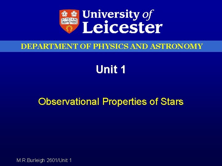 DEPARTMENT OF PHYSICS AND ASTRONOMY Unit 1 Observational Properties of Stars M. R. Burleigh