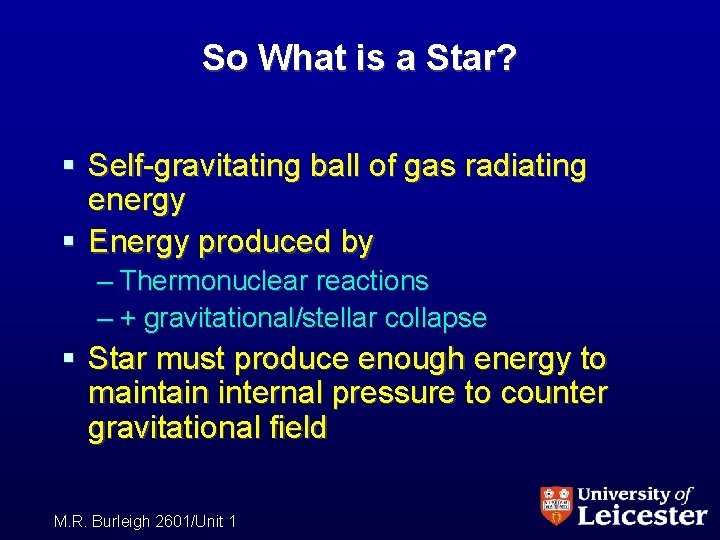 So What is a Star? § Self-gravitating ball of gas radiating energy § Energy