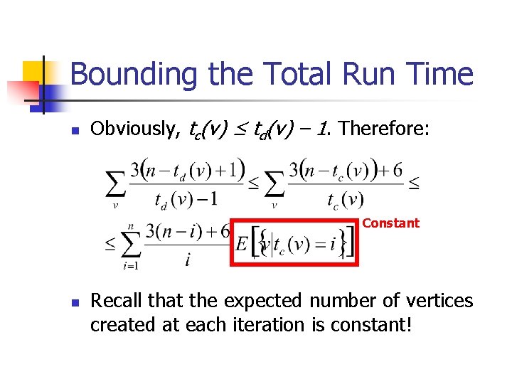 Bounding the Total Run Time n Obviously, tc(v) ≤ td(v) – 1. Therefore: Constant