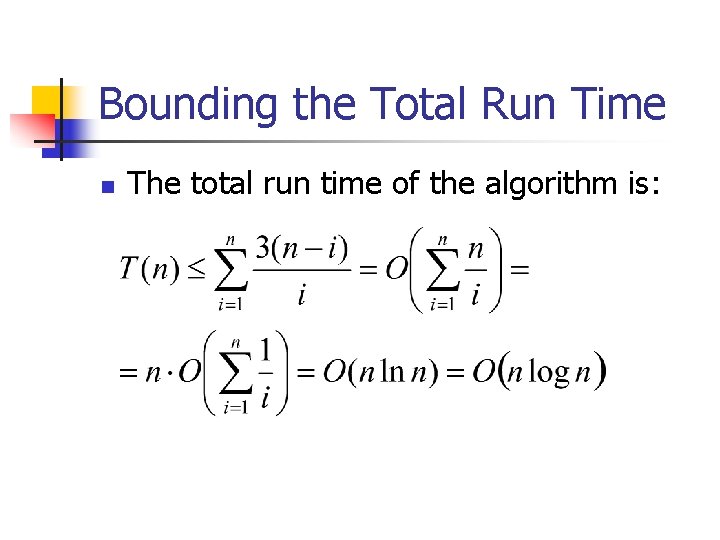 Bounding the Total Run Time n The total run time of the algorithm is: