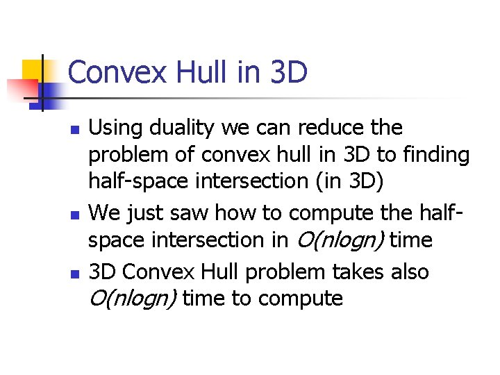 Convex Hull in 3 D n n n Using duality we can reduce the