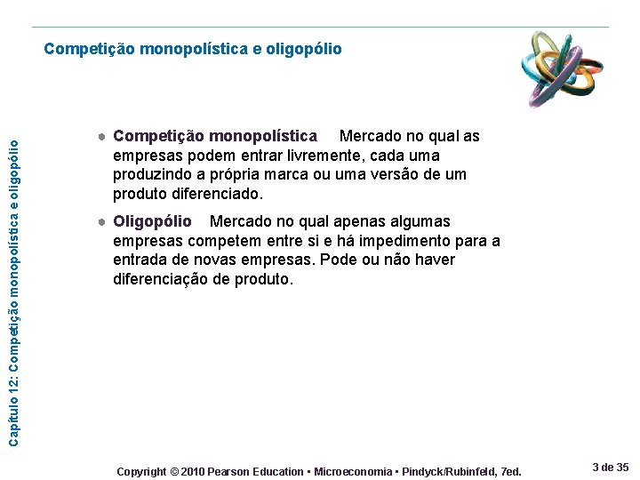 Capítulo 12: Competição monopolística e oligopólio ● Competição monopolística Mercado no qual as empresas