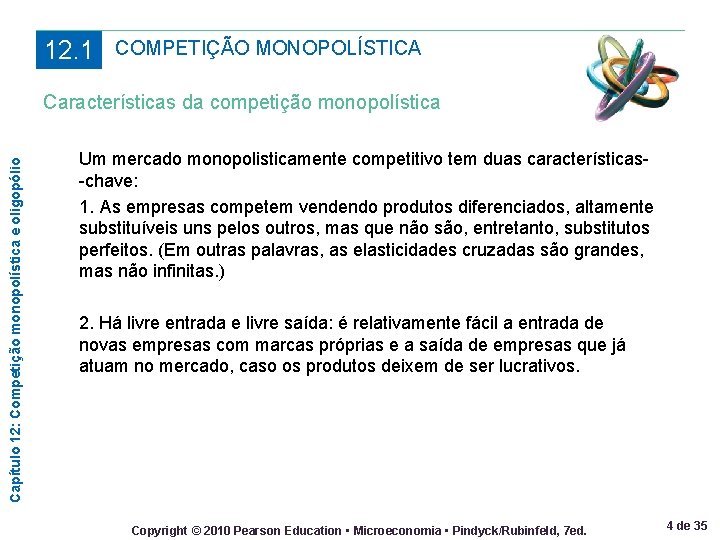 12. 1 COMPETIÇÃO MONOPOLÍSTICA Capítulo 12: Competição monopolística e oligopólio Características da competição monopolística