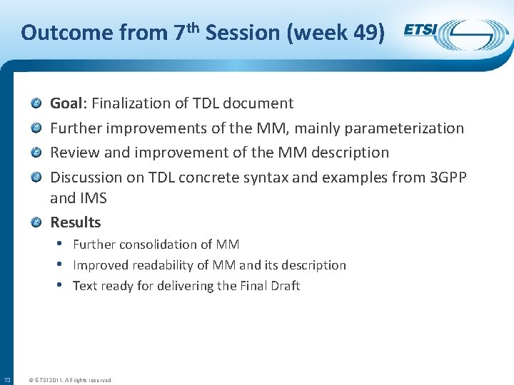 Outcome from 7 th Session (week 49) Goal: Finalization of TDL document Further improvements