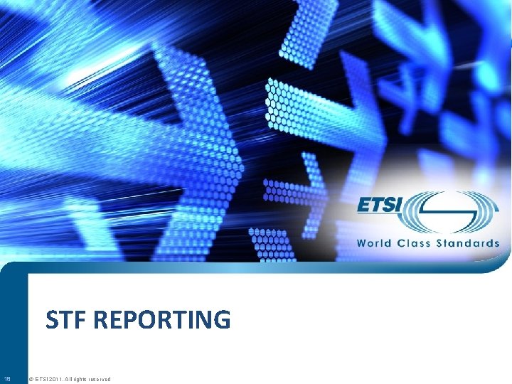 STF REPORTING 18 © ETSI 2011. All rights reserved 