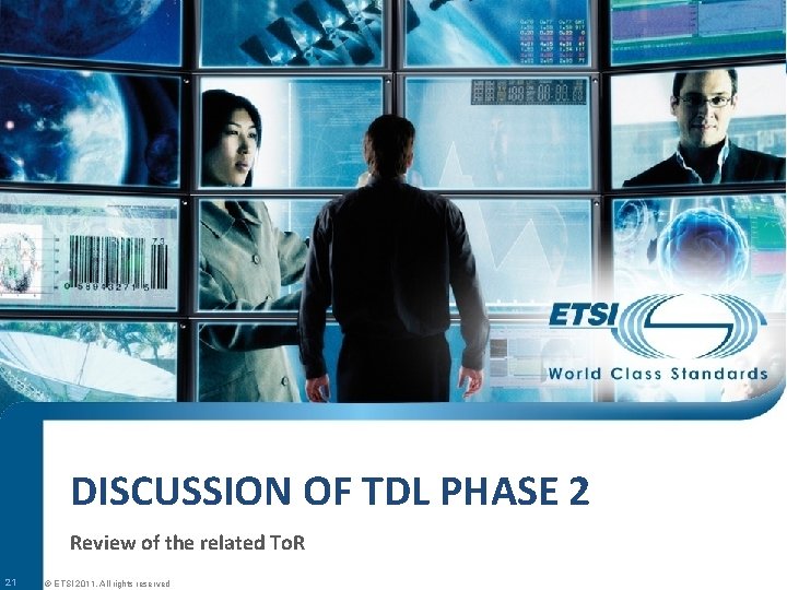 DISCUSSION OF TDL PHASE 2 Review of the related To. R 21 © ETSI