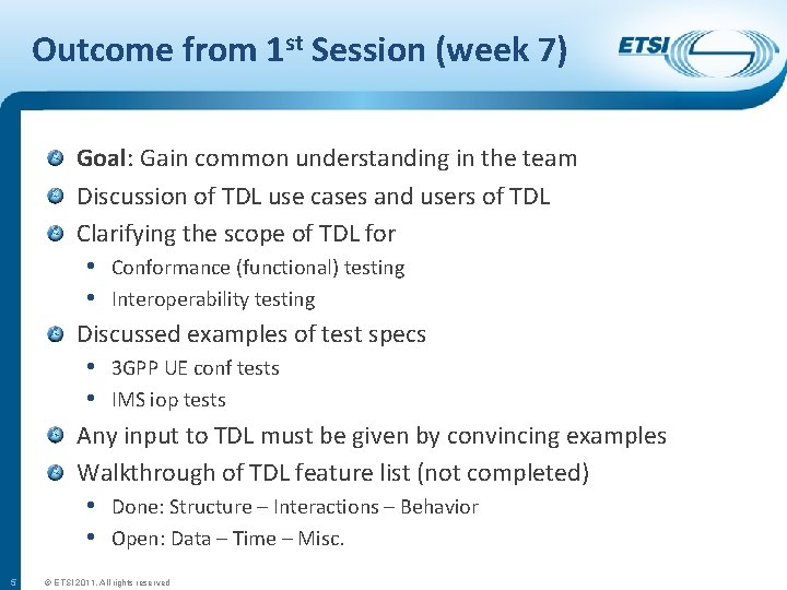 Outcome from 1 st Session (week 7) Goal: Gain common understanding in the team