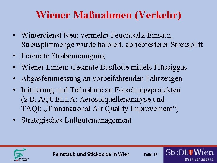 Wiener Maßnahmen (Verkehr) • Winterdienst Neu: vermehrt Feuchtsalz-Einsatz, Streusplittmenge wurde halbiert, abriebfesterer Streusplitt • Wiener Maßnahmen (Verkehr) • Winterdienst Neu: vermehrt Feuchtsalz-Einsatz, Streusplittmenge wurde halbiert, abriebfesterer Streusplitt •